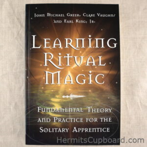 Learning Ritual Magic: Fundamental Theory and Practice for the Solitary Apprentice by John Michael Greer, Clare Vaughn, and Earl King Jr.