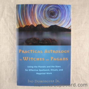 Practical Astrology for Witches and Pagans: Using the Planets and the Stars for Effective Spellwork, Rituals, and Magickal Work by Ivo Dominguez Jr.