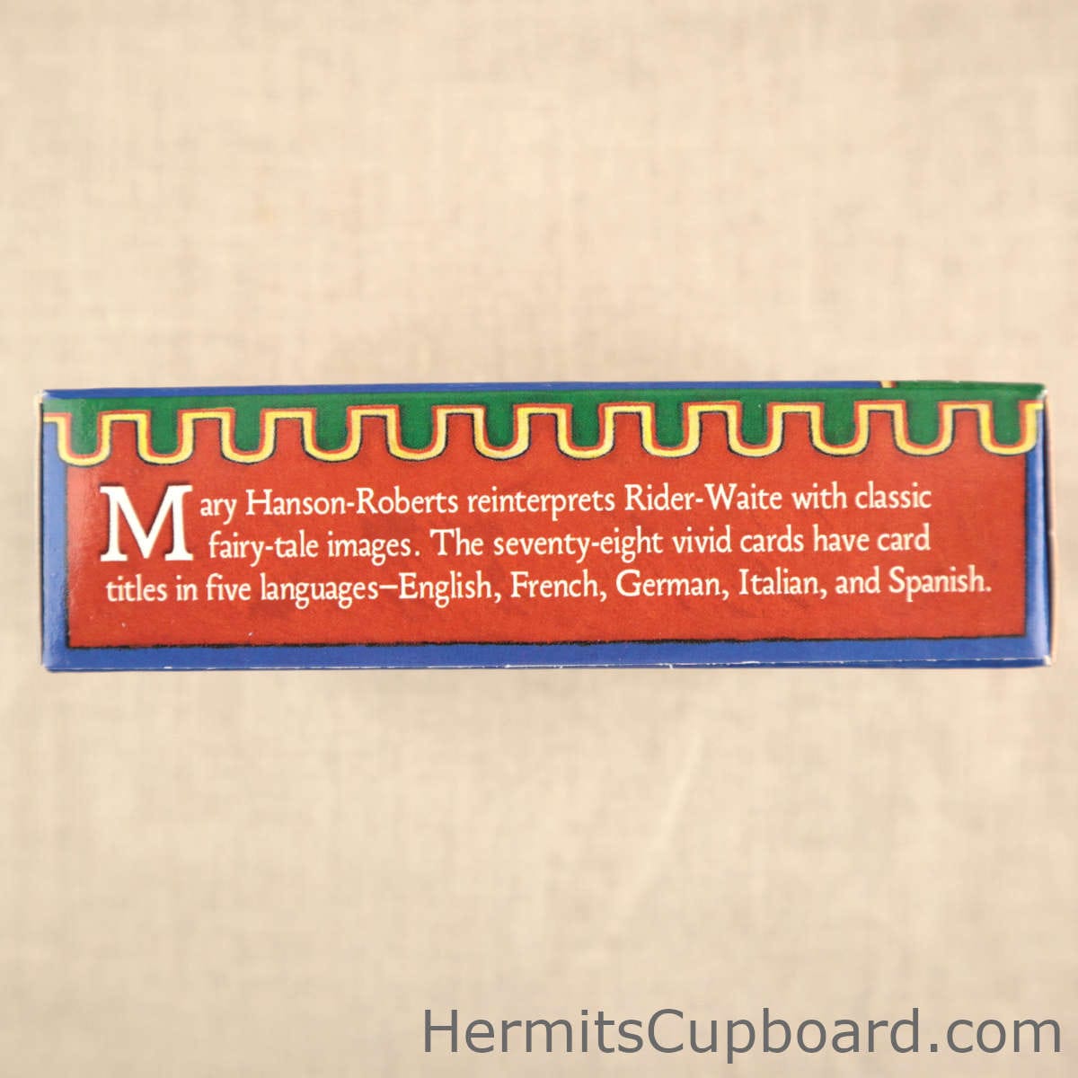 Hanson-Roberts Tarot left side of box Mary Hanson Roberts reinterprets Writer – Weight with classic fairy tale images. The 78 Vivid cards have card titles in five languages – English, French, German, Italian, and Spanish.